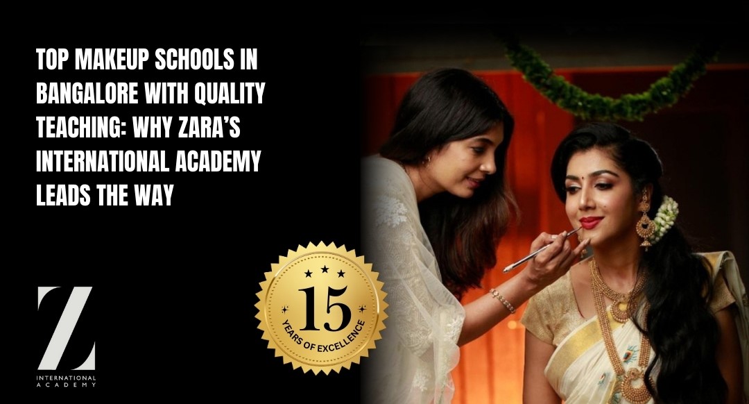Top Makeup Schools in Bangalore with Quality Teaching Why Zara’s International Academy Leads the Way